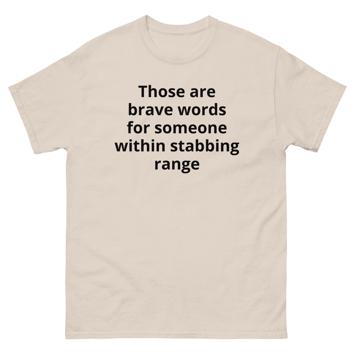 "Those are brave words for someone within stabbing range BL" Men's classic tee