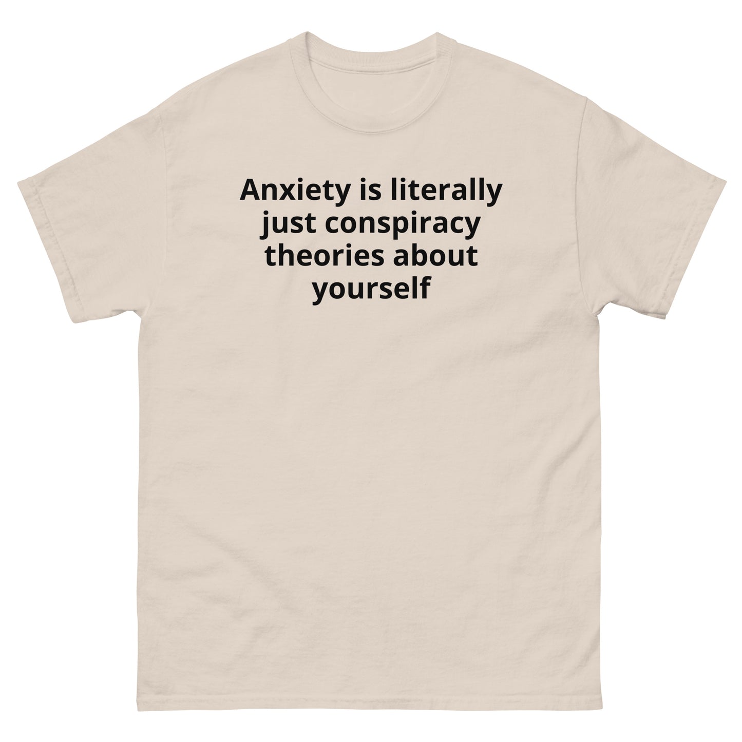 "Anxiety is literally just conspiracy theories about yourself BL" Men's classic tee