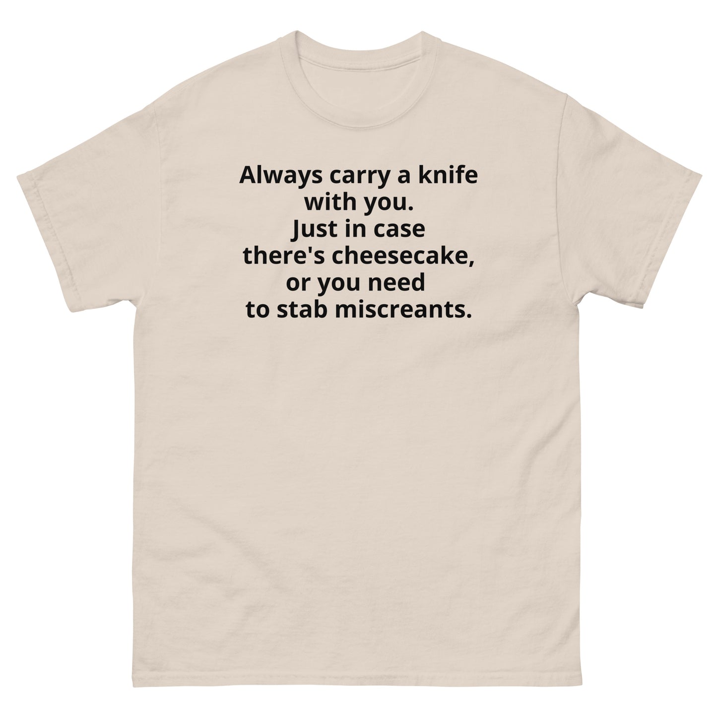"Always carry a knife with you. Just in case there's cheesecake, or you need to stab miscreants. BL" Men's classic tee