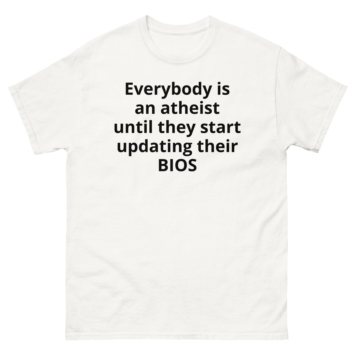 "Everybody is an atheist until they start updating their BIOS BL" Men's classic tee