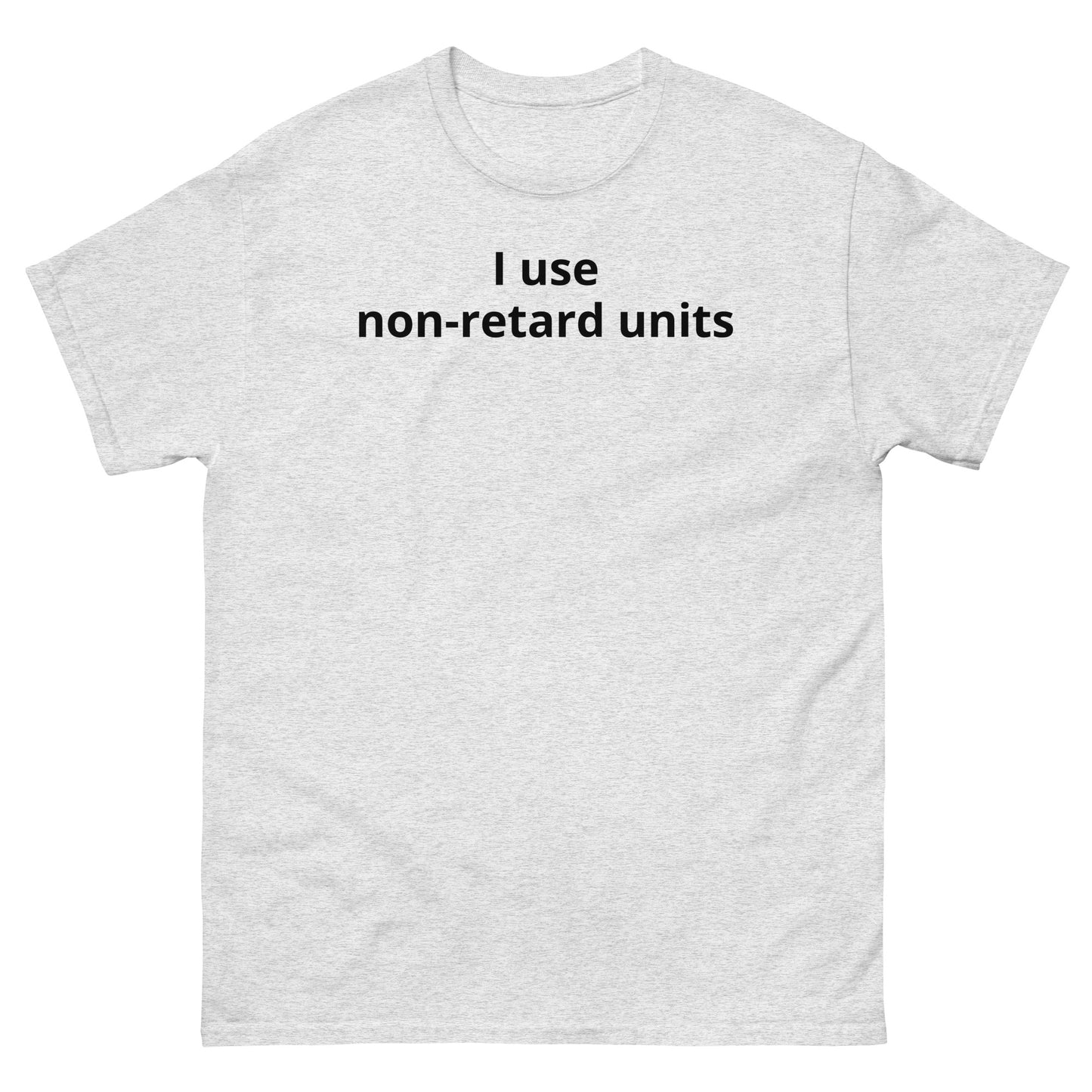"I use non-retard units BL" Men's classic tee