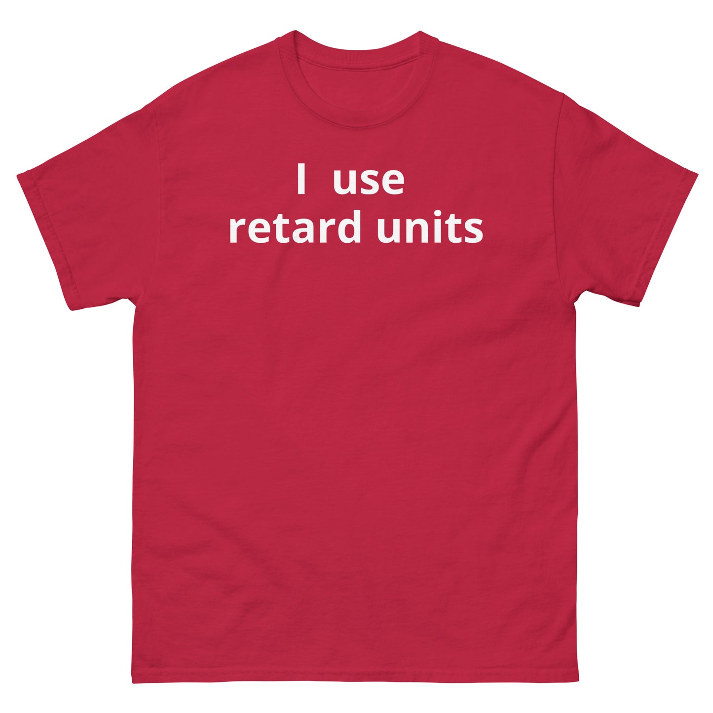 "I use retard units WL" Men's classic tee