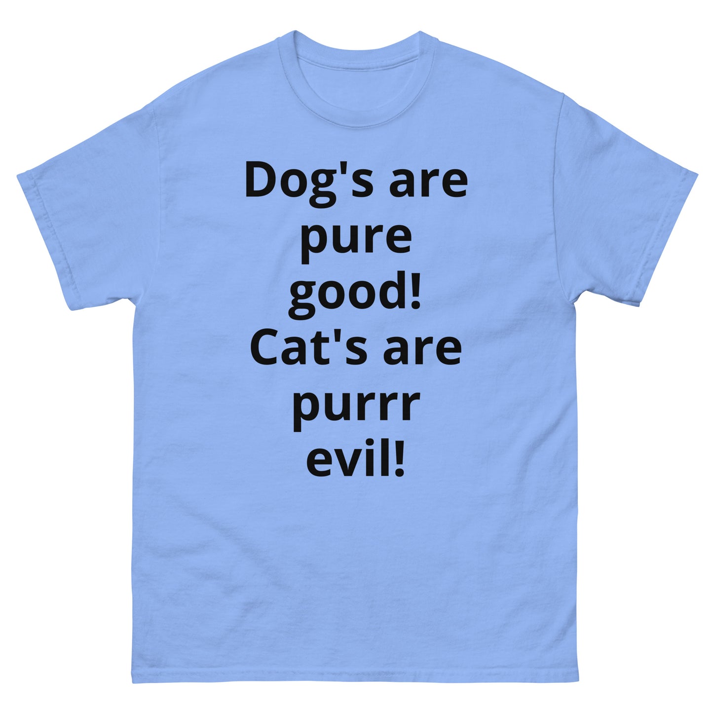 "Dog's are pure good! Cat's are purrr evil! BL" Men's classic tee