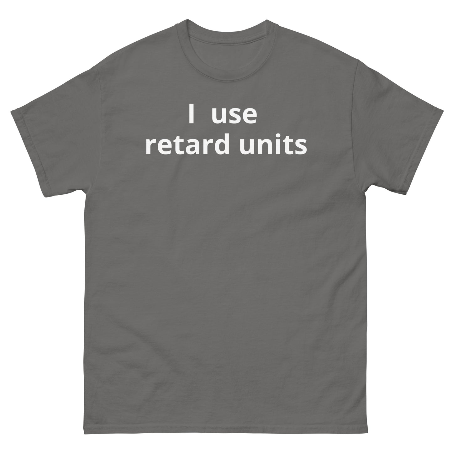 "I use retard units WL" Men's classic tee