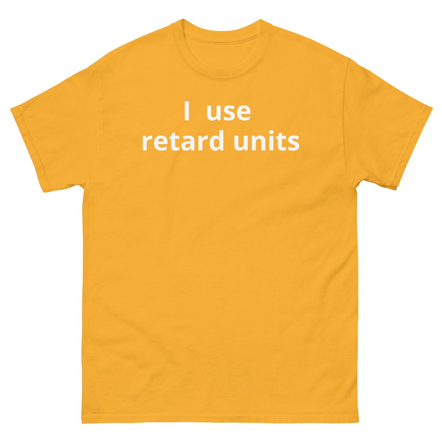 "I use retard units WL" Men's classic tee