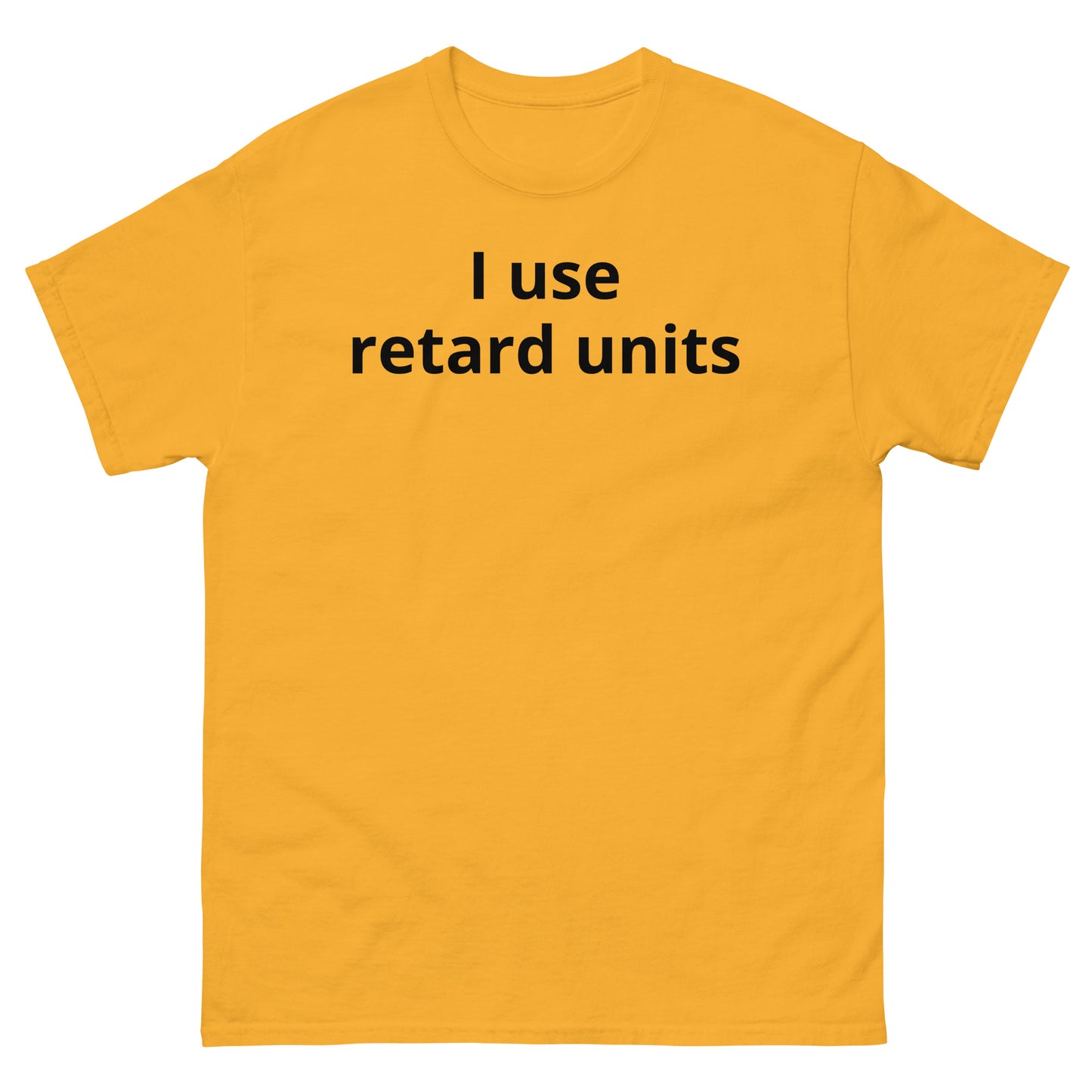 "I use retard units BL" Men's classic tee