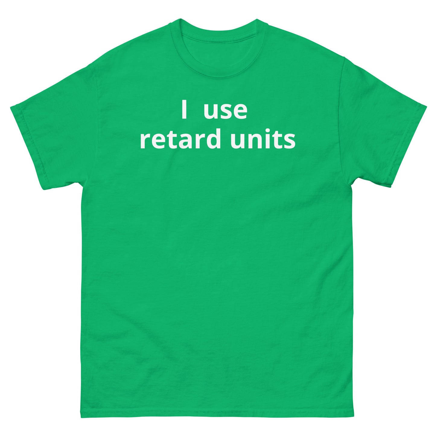 "I use retard units WL" Men's classic tee