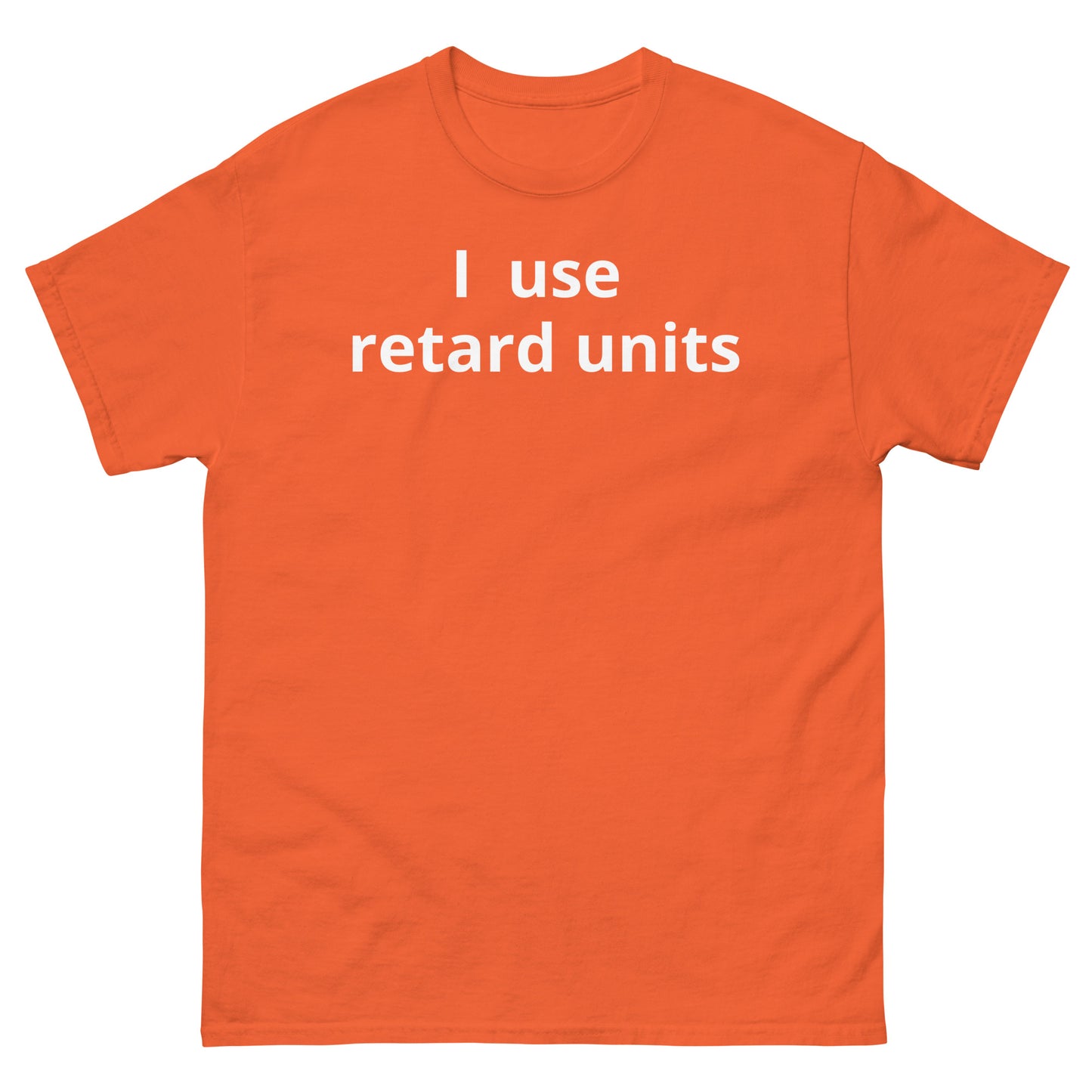 "I use retard units WL" Men's classic tee