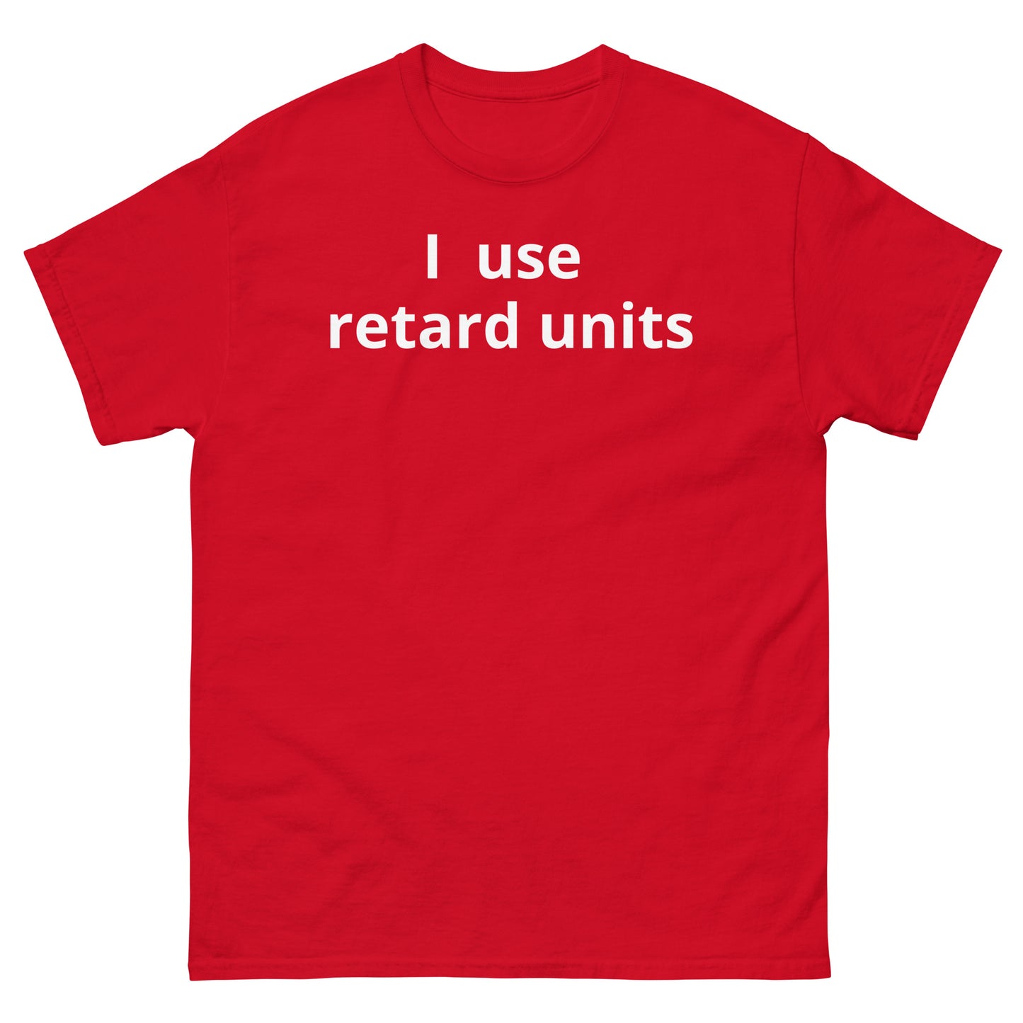 "I use retard units WL" Men's classic tee