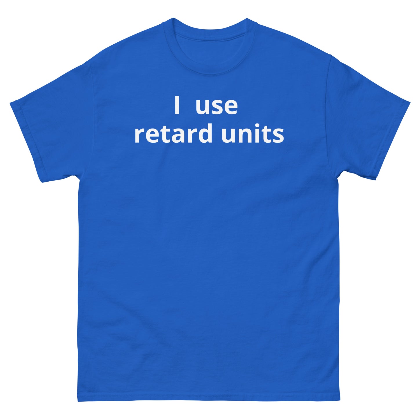 "I use retard units WL" Men's classic tee