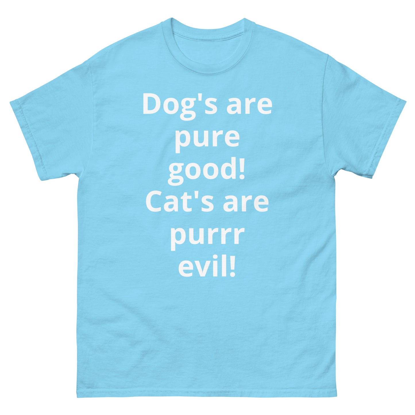 "Dog's are pure good! Cat's are purrr evil! WL" Men's classic tee