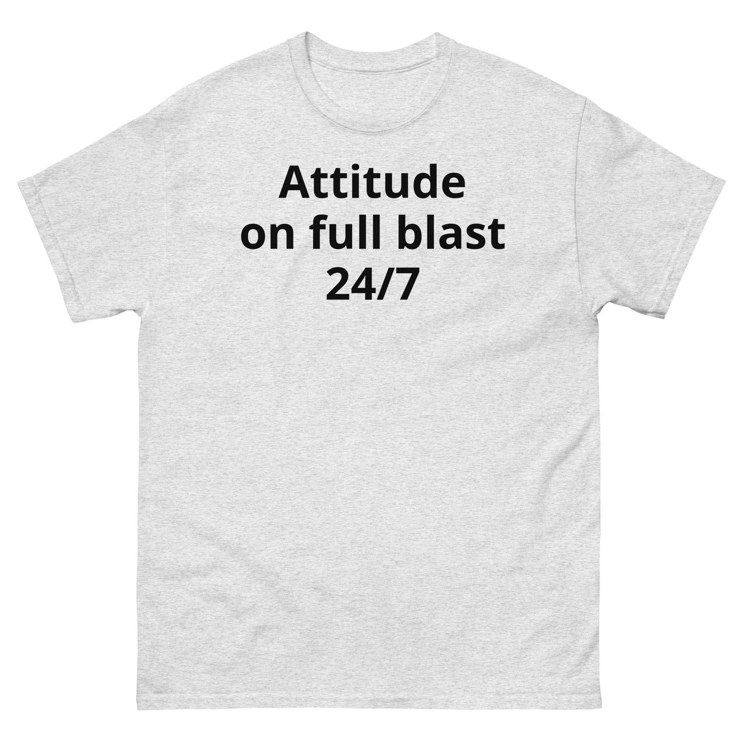 "Attitude on full blast, 24/7 BL" Men's classic tee