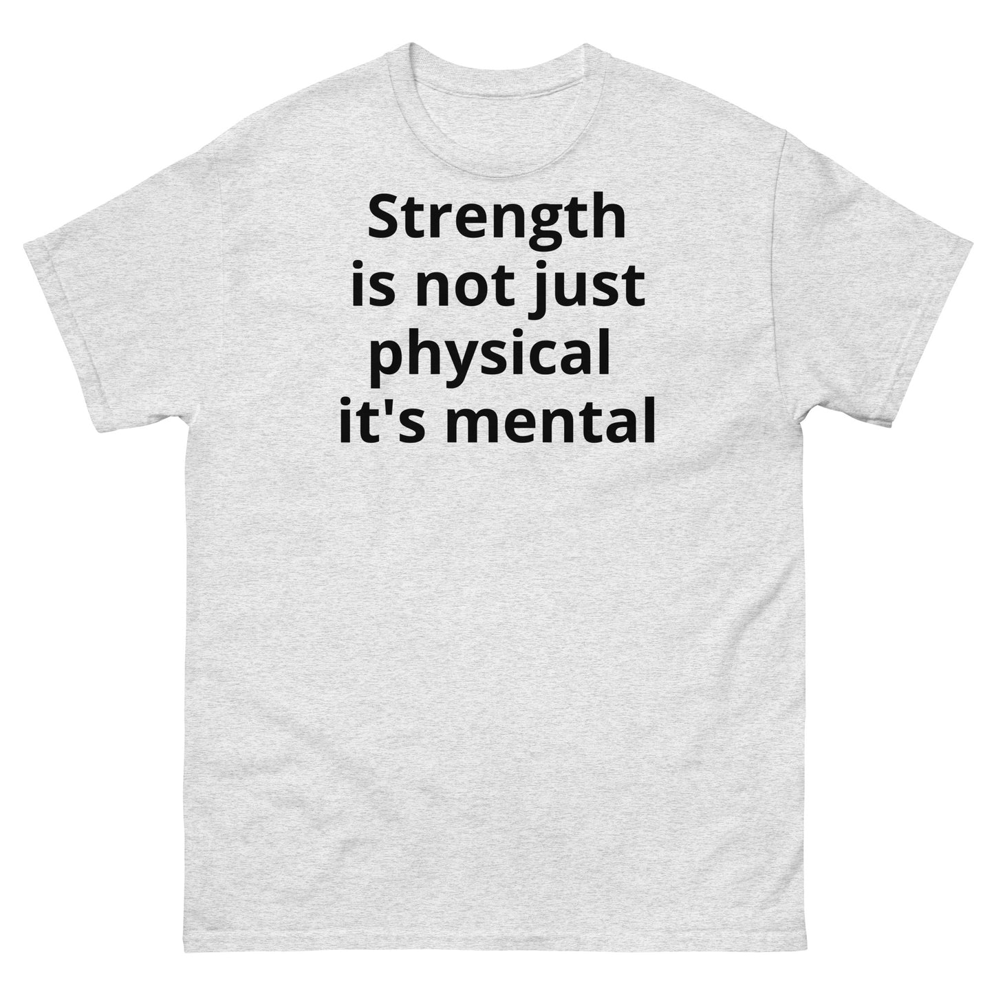 "Strength is not just physical it's mental BL" Men's classic tee