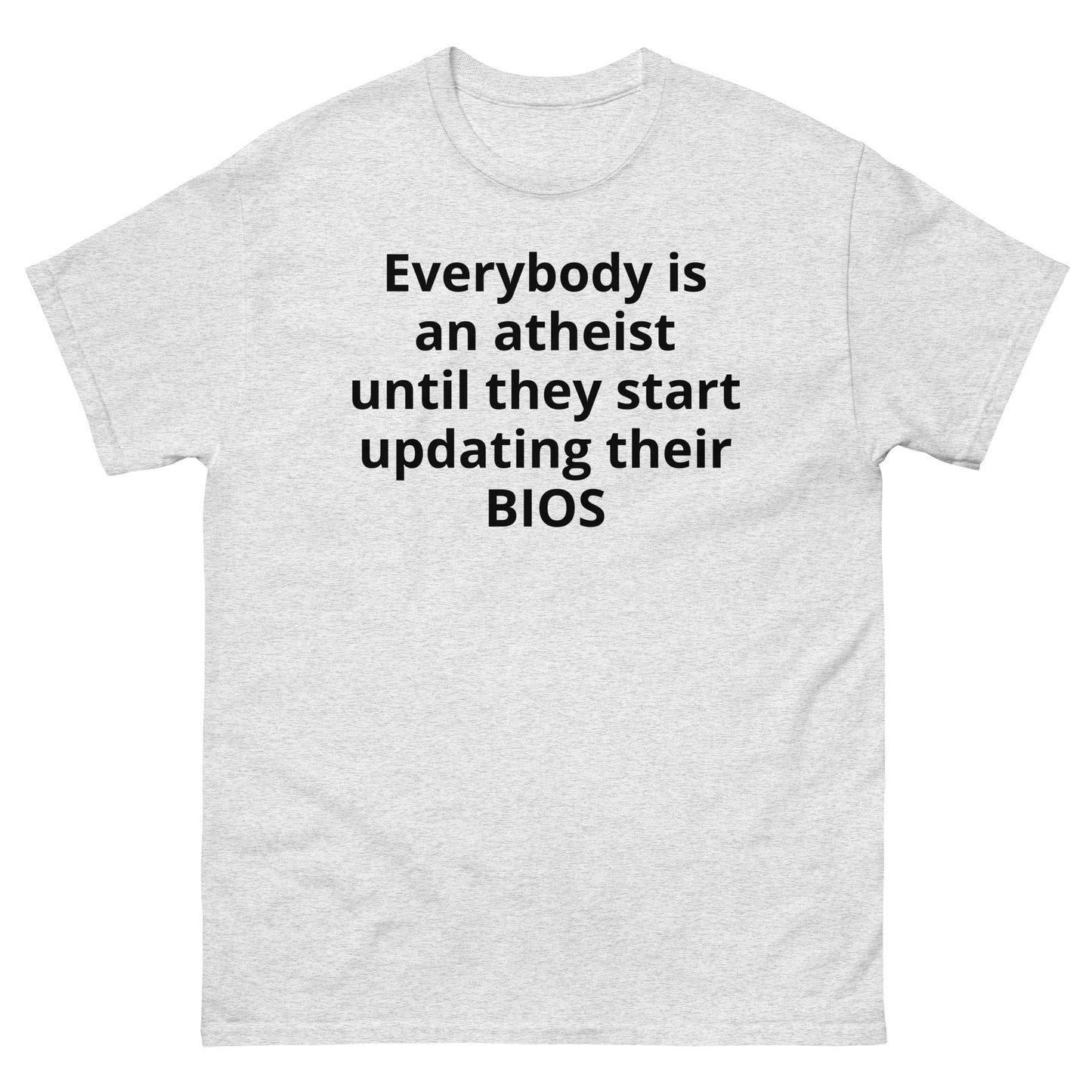 "Everybody is an atheist until they start updating their BIOS BL" Men's classic tee