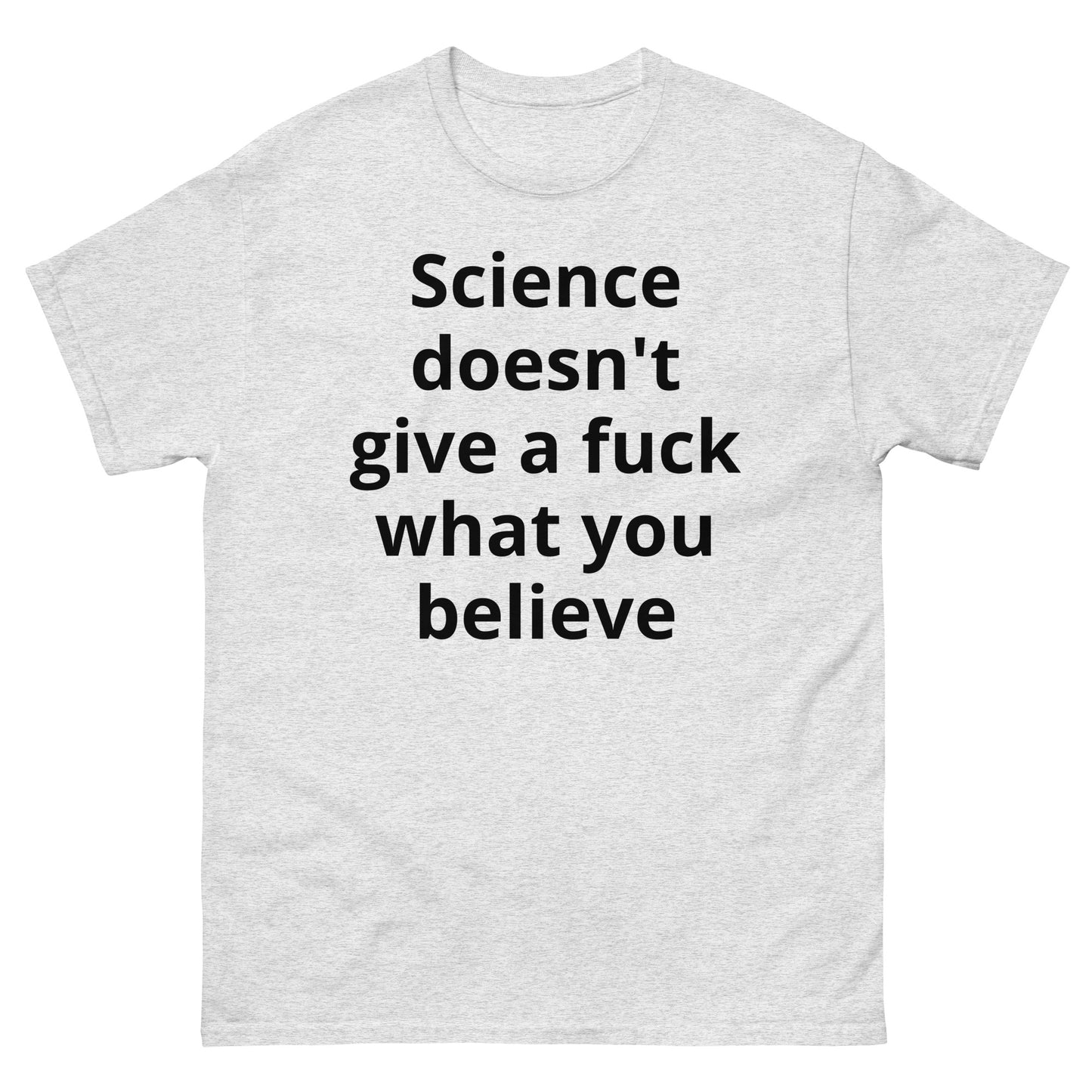 "Science doesn't give a fuck what you believe BL" Men's classic tee