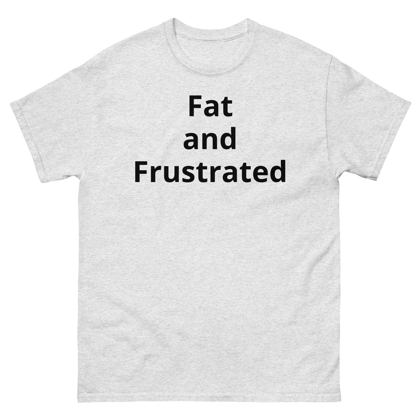 "Fat and Frustrated BL" Men's classic tee