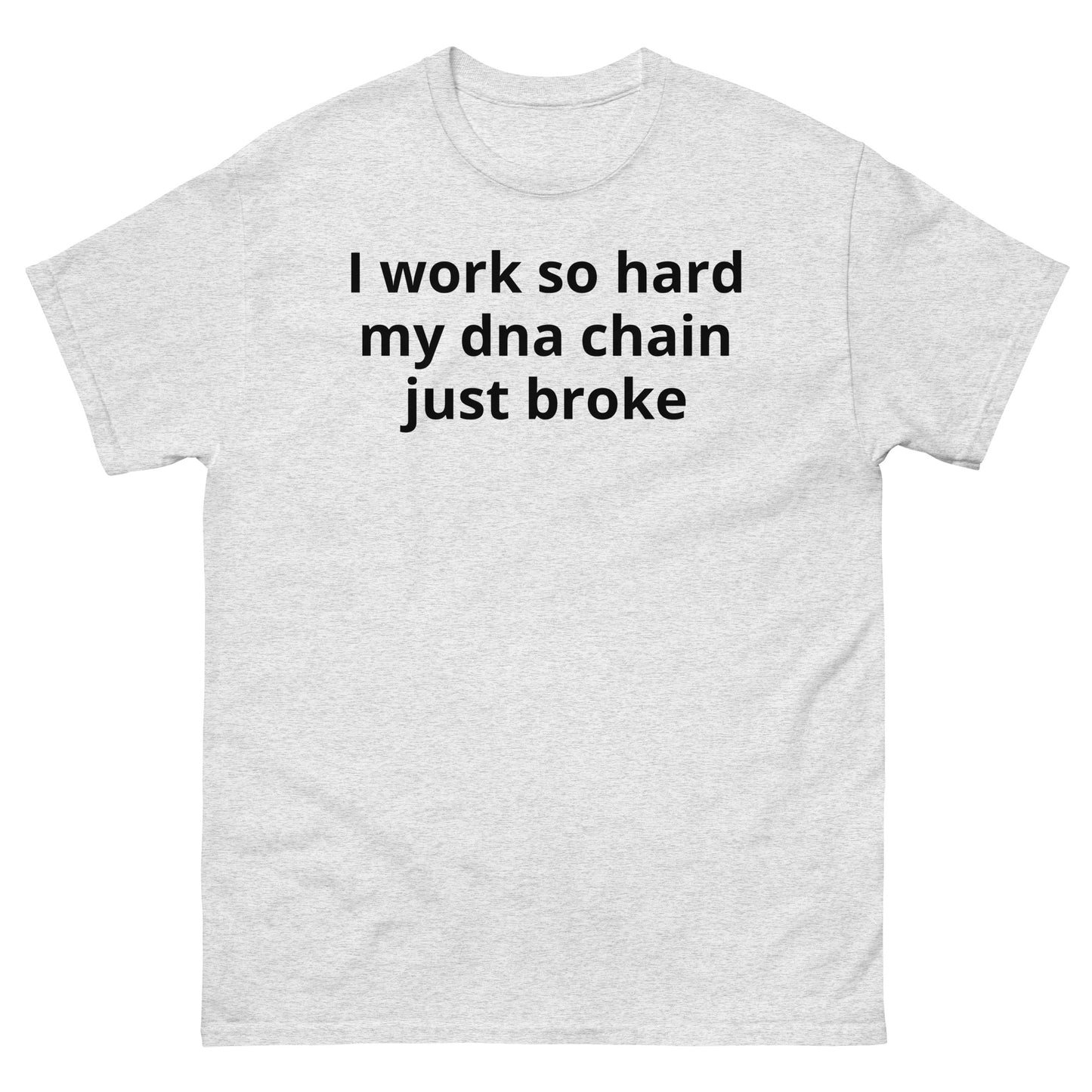 "I work so hard my dna chain just broke BL" Men's classic tee