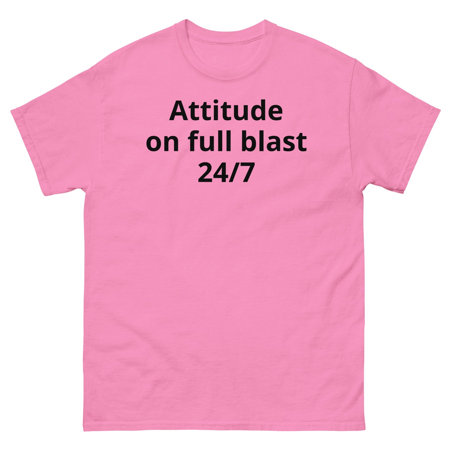 "Attitude on full blast, 24/7 BL" Men's classic tee