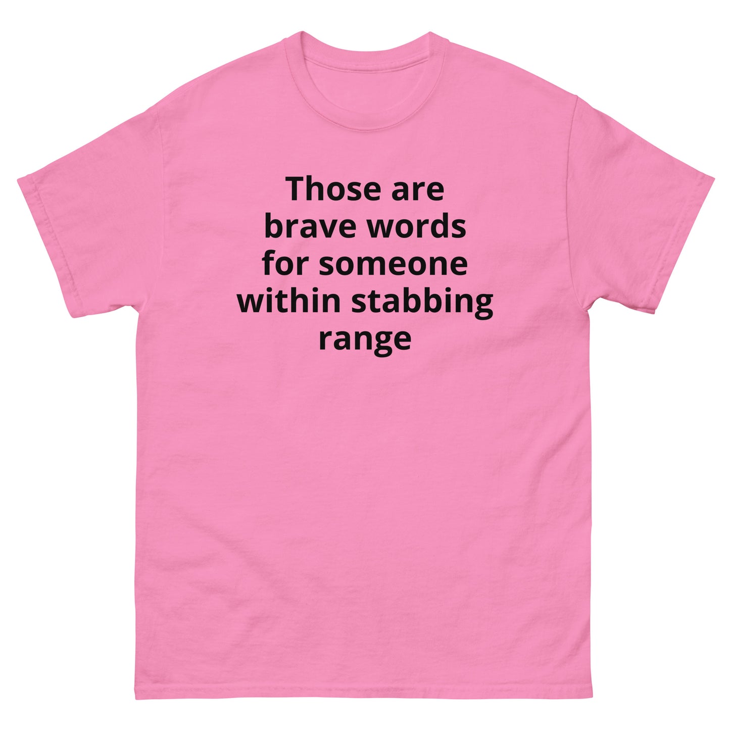 "Those are brave words for someone within stabbing range BL" Men's classic tee