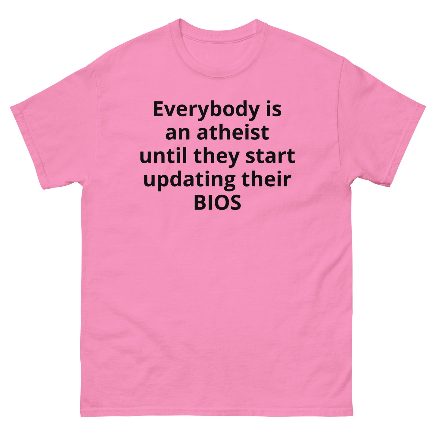 "Everybody is an atheist until they start updating their BIOS BL" Men's classic tee