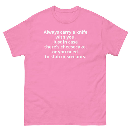 "Always carry a knife with you. Just in case there's cheesecake, or you need to stab miscreants. WL" Men's classic tee