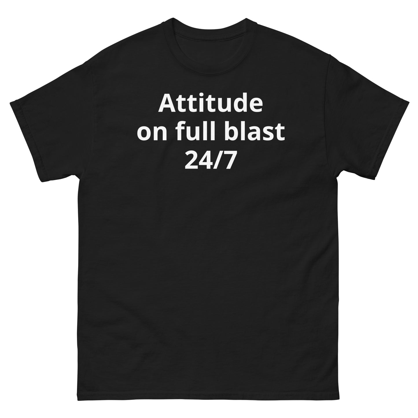 "Attitude on full blast, 24/7 WL" Men's classic tee