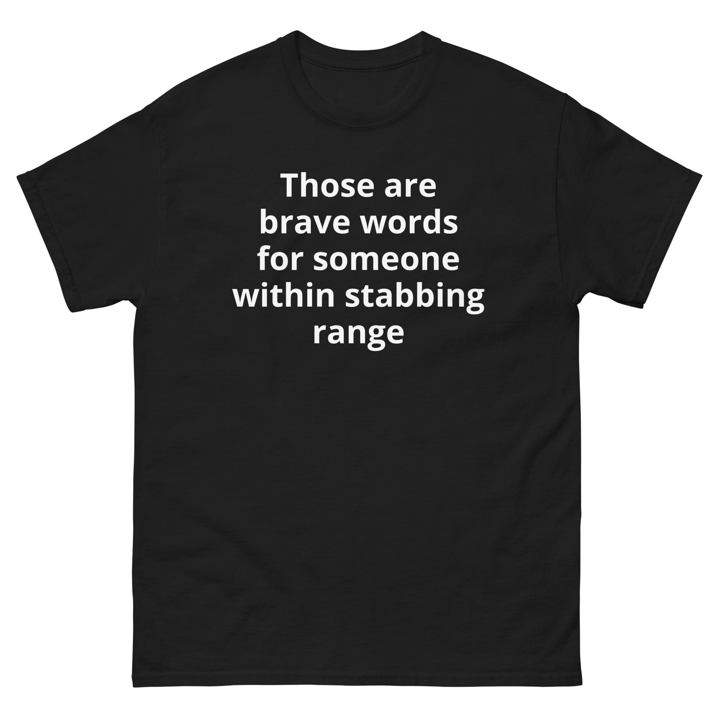 "Those are brave words for someone within stabbing range WL" Men's classic tee