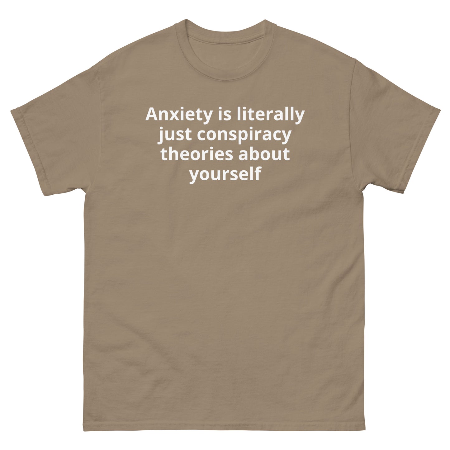 "Anxiety is literally just conspiracy theories about yourself WL" Men's classic tee