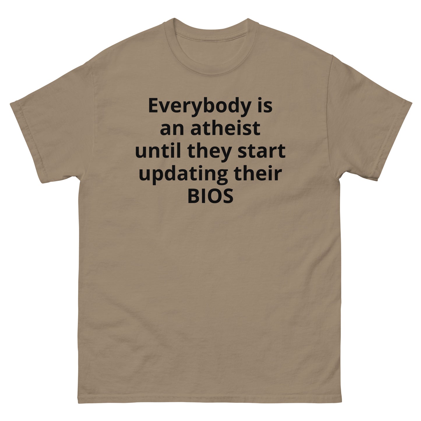 "Everybody is an atheist until they start updating their BIOS BL" Men's classic tee