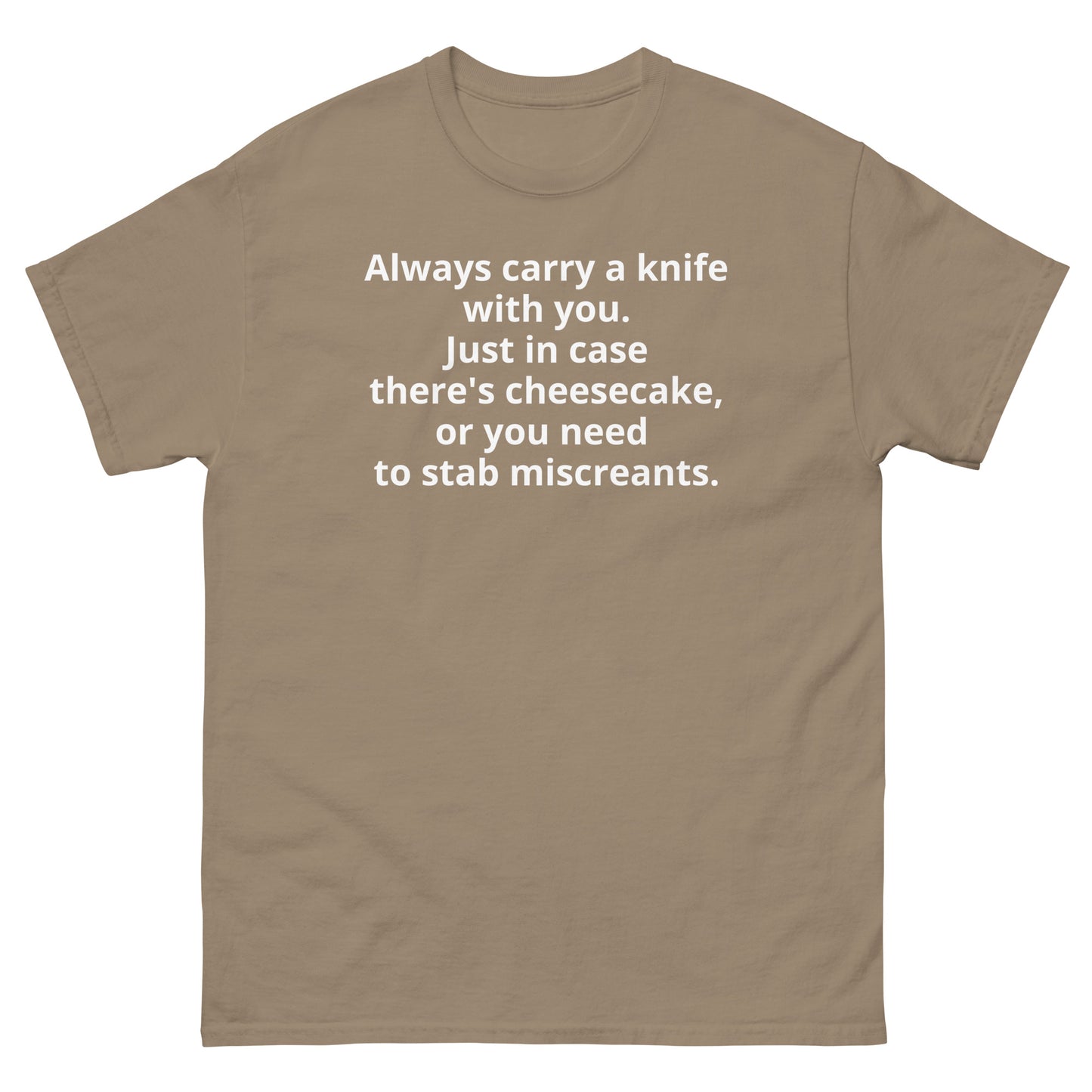 "Always carry a knife with you. Just in case there's cheesecake, or you need to stab miscreants. WL" Men's classic tee