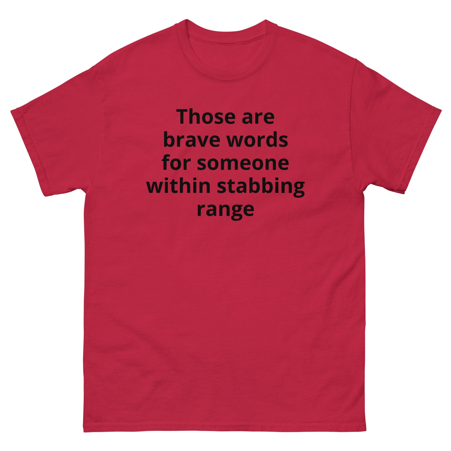 "Those are brave words for someone within stabbing range BL" Men's classic tee