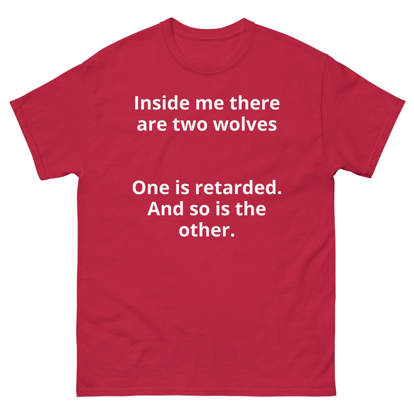 "Inside me there are two wolves One is retarded. And so is the other. WL" Men's classic tee