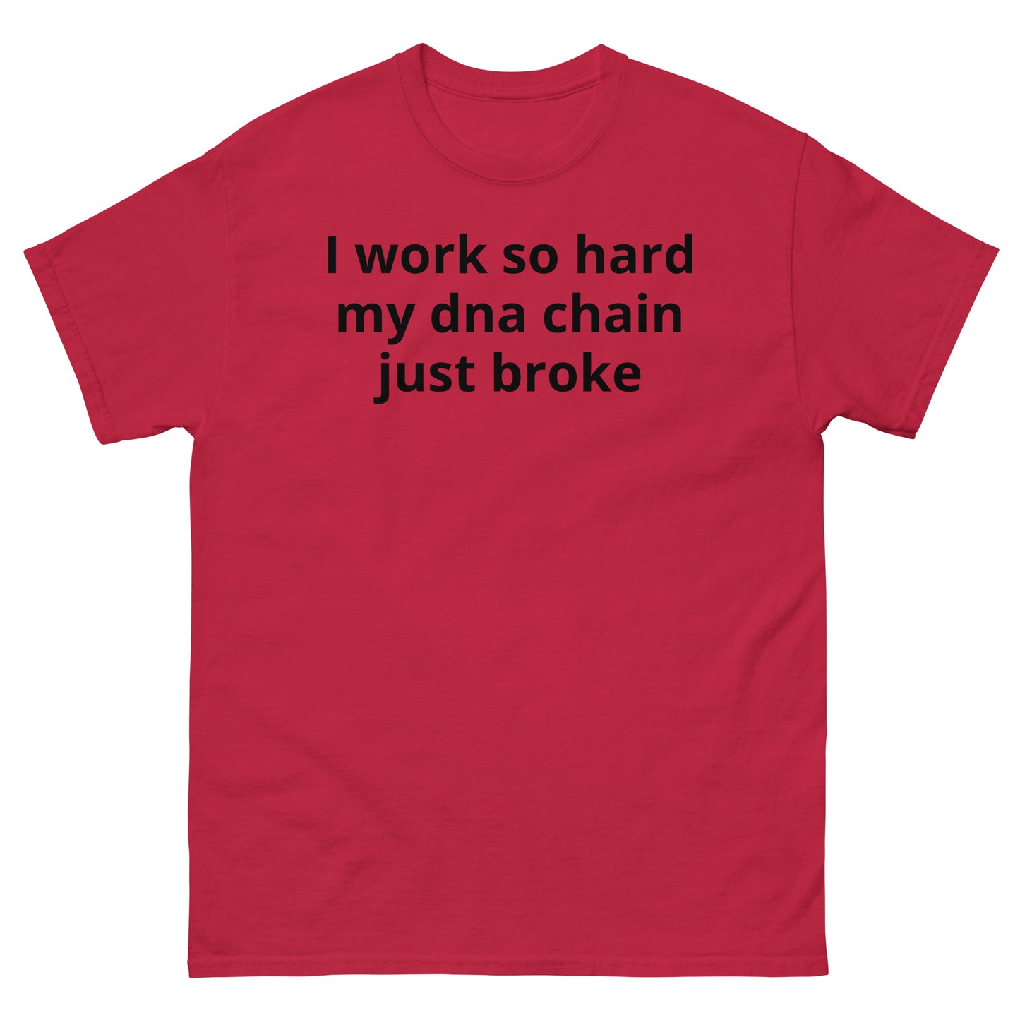 "I work so hard my dna chain just broke BL" Men's classic tee