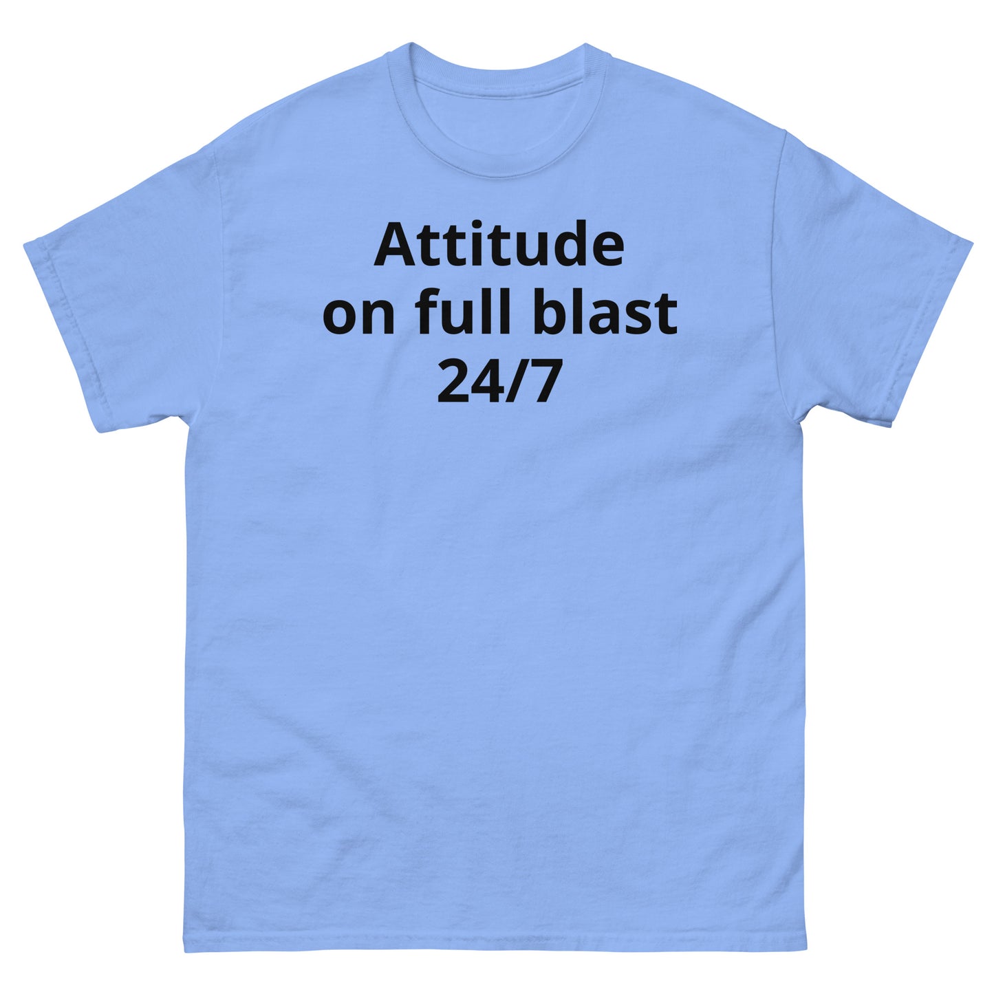 "Attitude on full blast, 24/7 BL" Men's classic tee