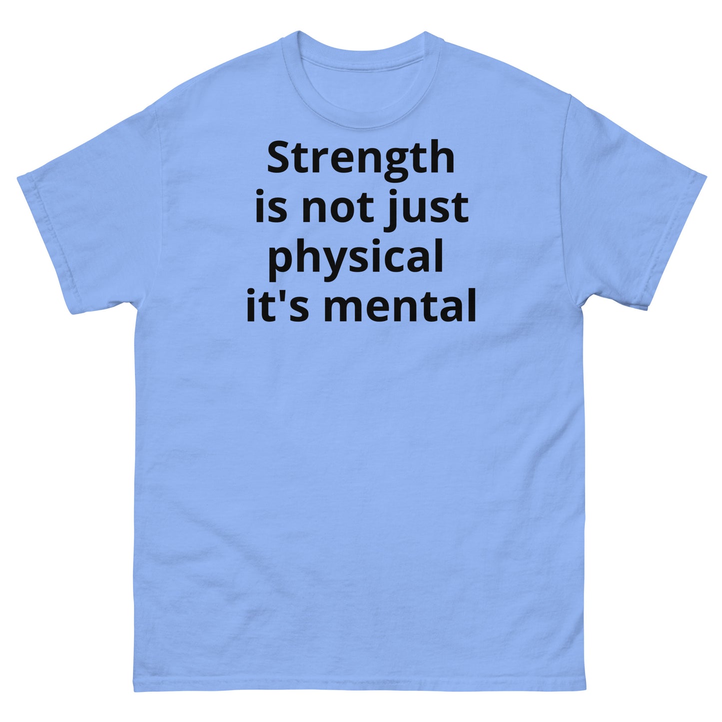 "Strength is not just physical it's mental BL" Men's classic tee