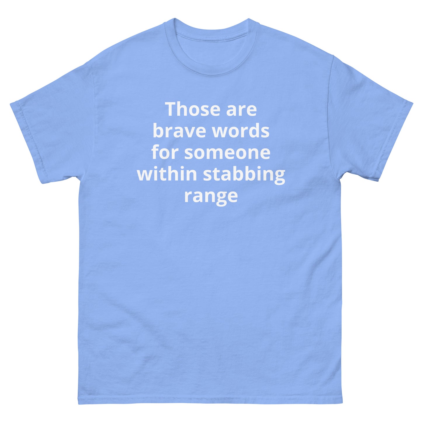 "Those are brave words for someone within stabbing range WL" Men's classic tee