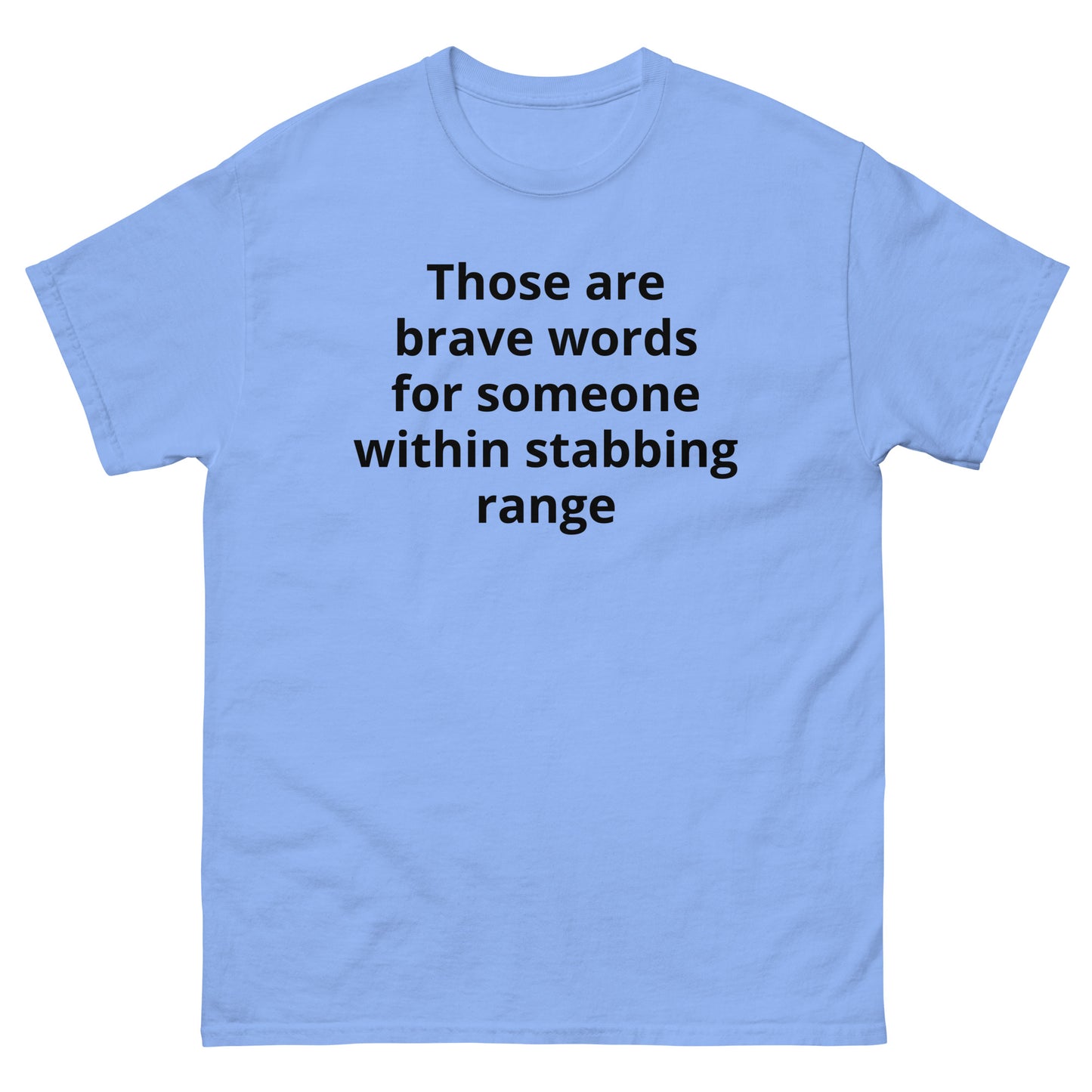 "Those are brave words for someone within stabbing range BL" Men's classic tee