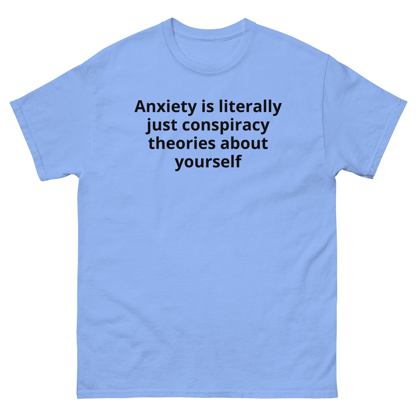 "Anxiety is literally just conspiracy theories about yourself BL" Men's classic tee