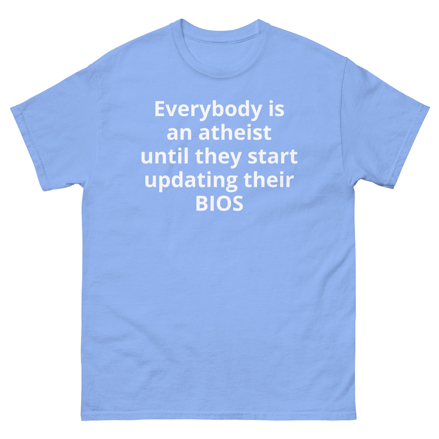 "Everybody is an atheist until they start updating their BIOS WL" Men's classic tee