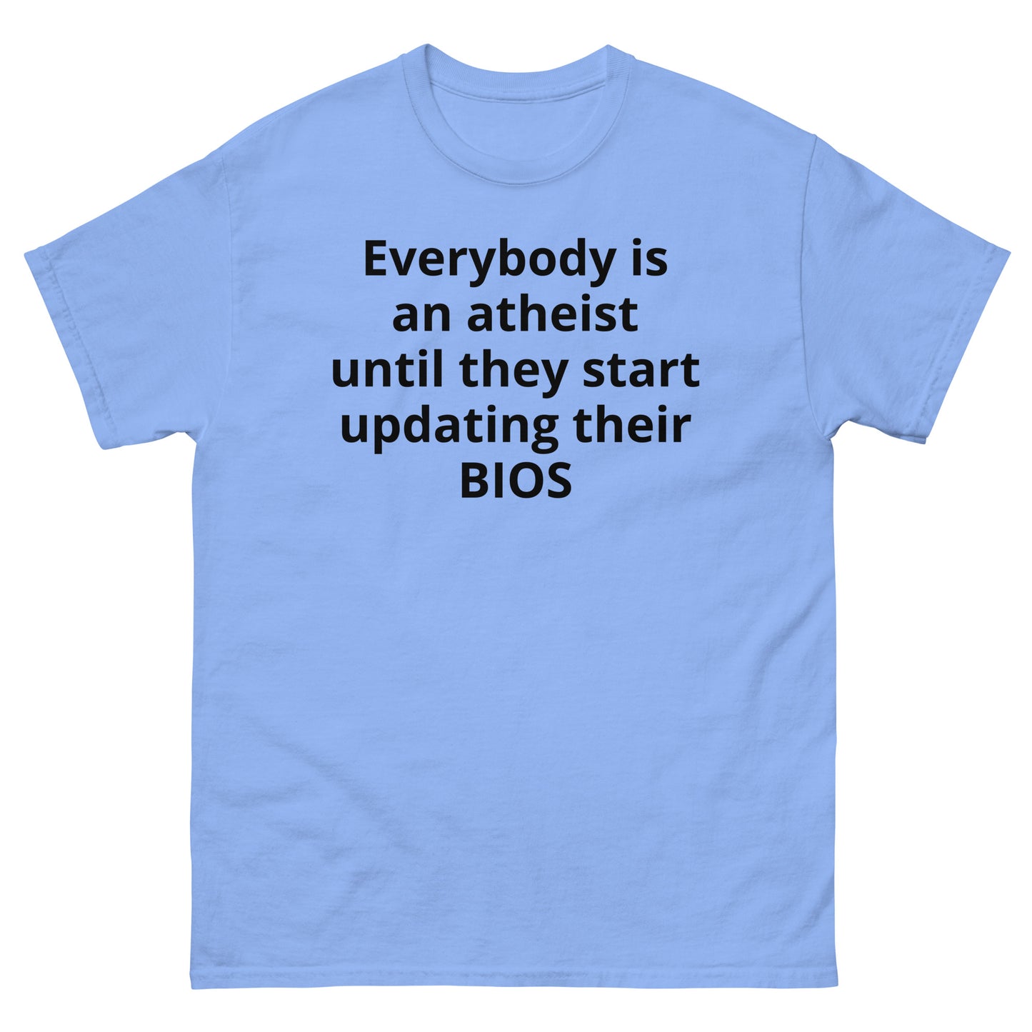 "Everybody is an atheist until they start updating their BIOS BL" Men's classic tee