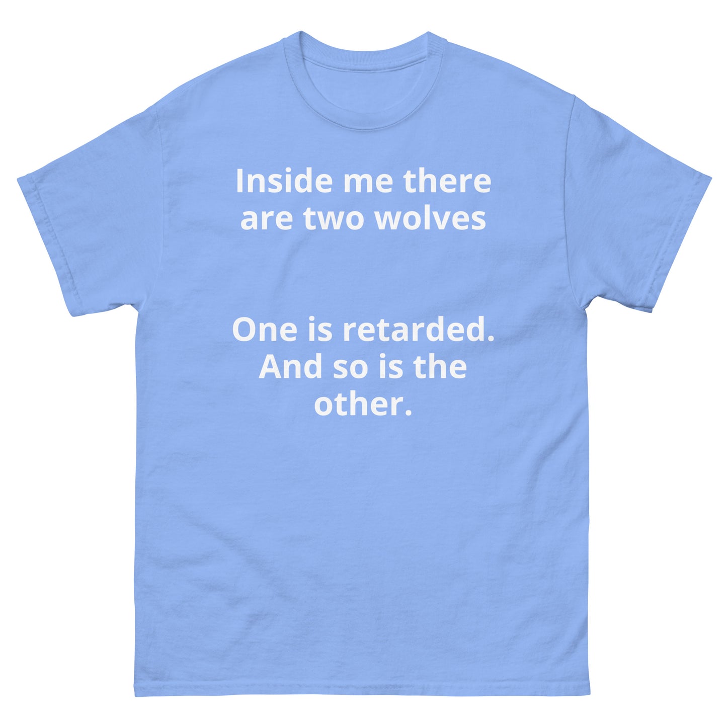 "Inside me there are two wolves One is retarded. And so is the other. WL" Men's classic tee