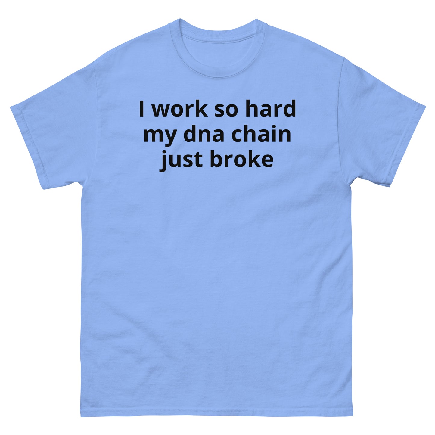 "I work so hard my dna chain just broke BL" Men's classic tee