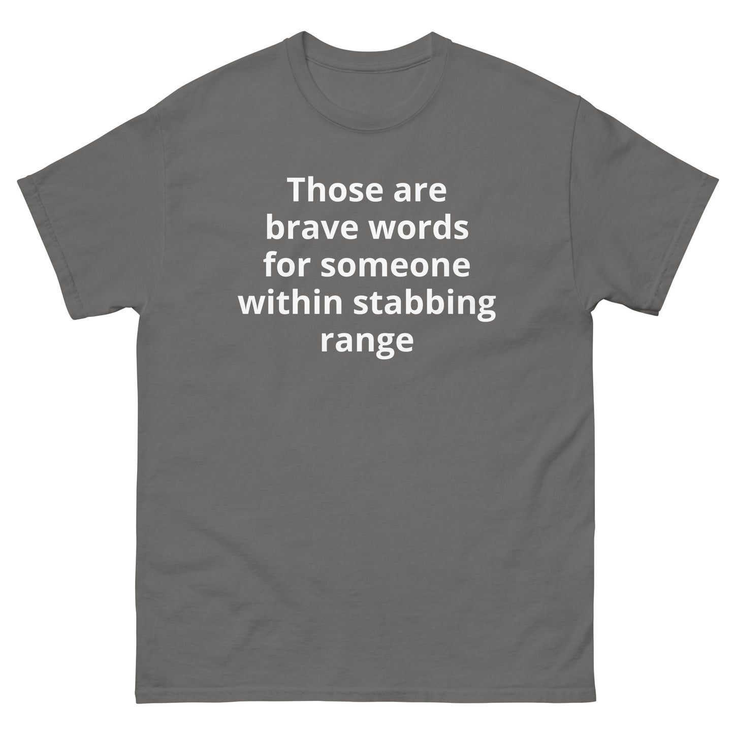 "Those are brave words for someone within stabbing range WL" Men's classic tee