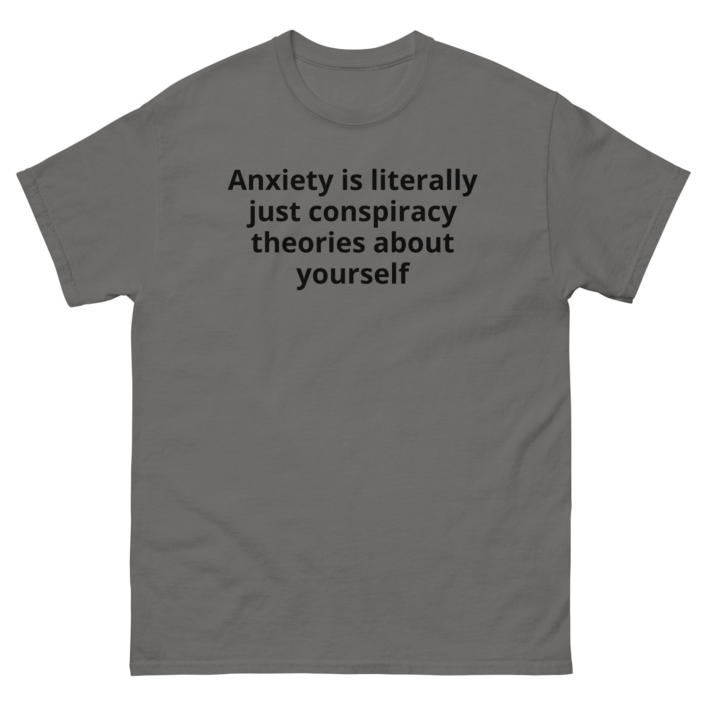 "Anxiety is literally just conspiracy theories about yourself BL" Men's classic tee