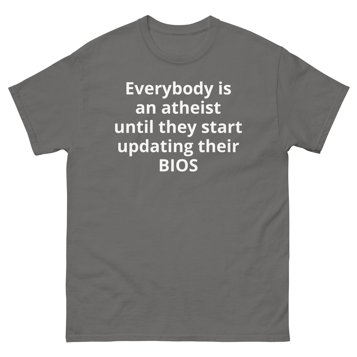 "Everybody is an atheist until they start updating their BIOS WL" Men's classic tee