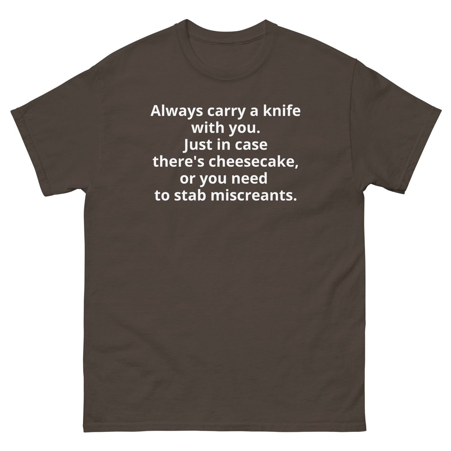 "Always carry a knife with you. Just in case there's cheesecake, or you need to stab miscreants. WL" Men's classic tee