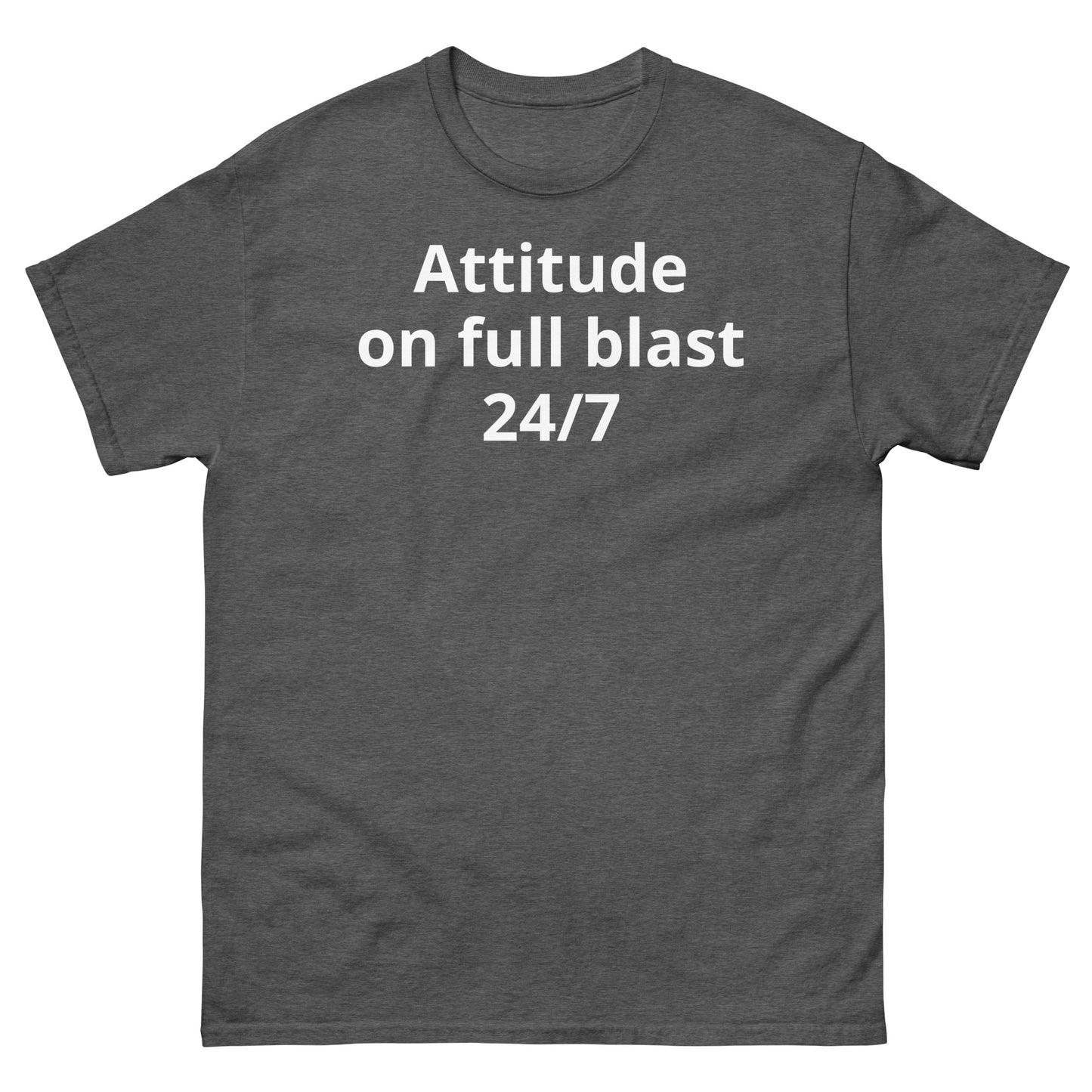 "Attitude on full blast, 24/7 WL" Men's classic tee