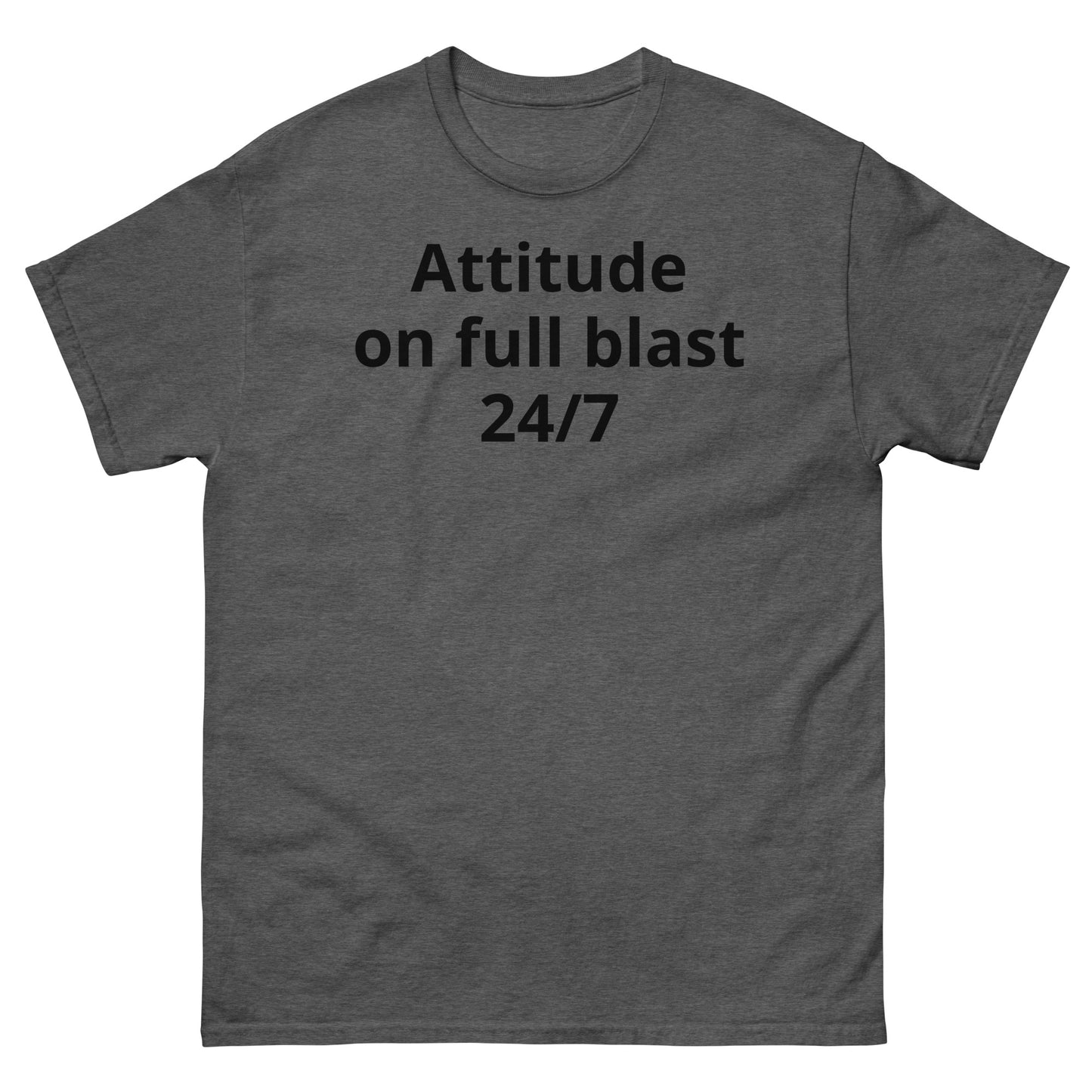 "Attitude on full blast, 24/7 BL" Men's classic tee