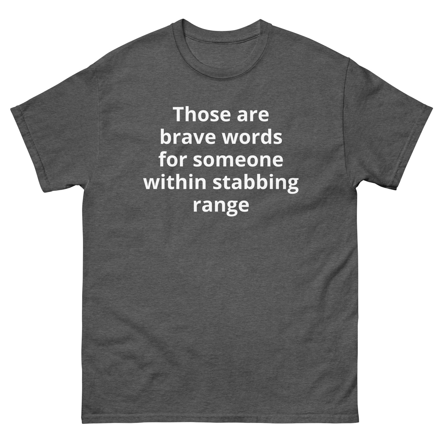 "Those are brave words for someone within stabbing range WL" Men's classic tee