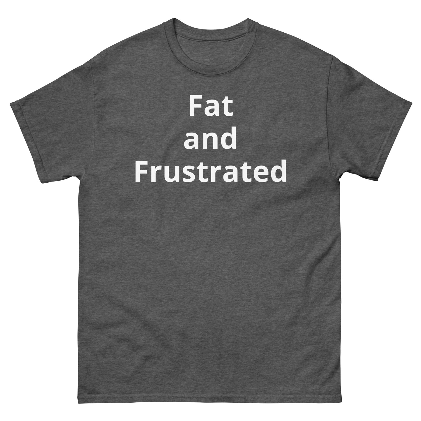 "Fat and Frustrated WL" Men's classic tee